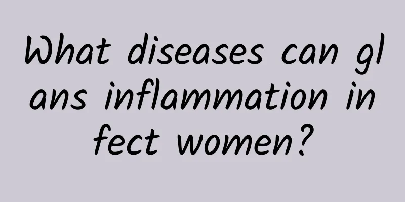 What diseases can glans inflammation infect women?