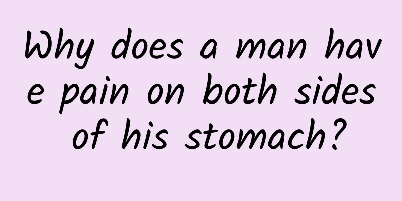 Why does a man have pain on both sides of his stomach?