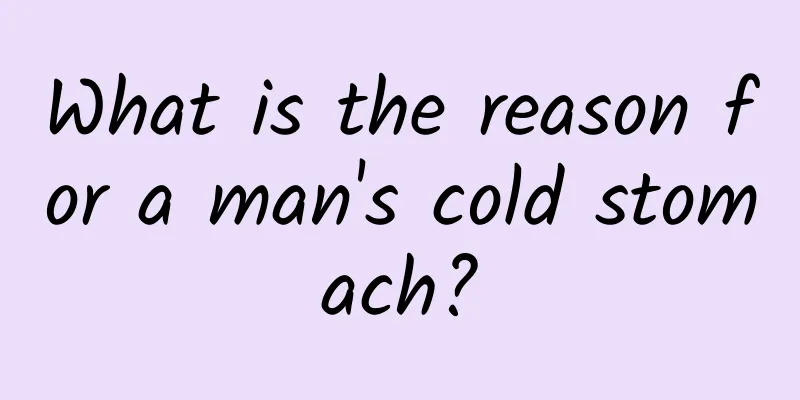 What is the reason for a man's cold stomach?