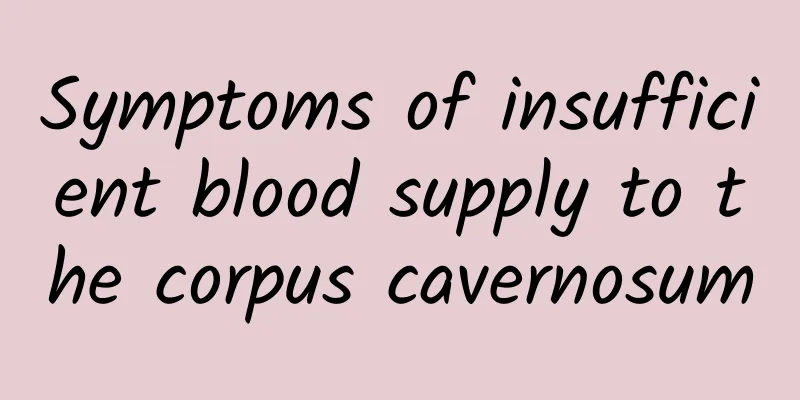 Symptoms of insufficient blood supply to the corpus cavernosum