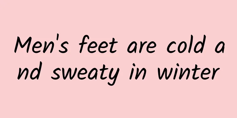 Men's feet are cold and sweaty in winter