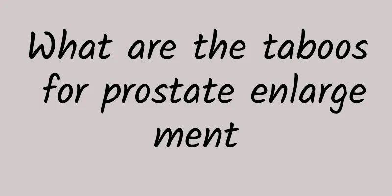 What are the taboos for prostate enlargement