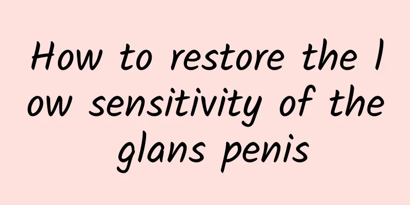 How to restore the low sensitivity of the glans penis