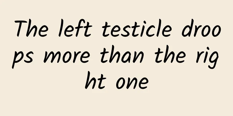 The left testicle droops more than the right one