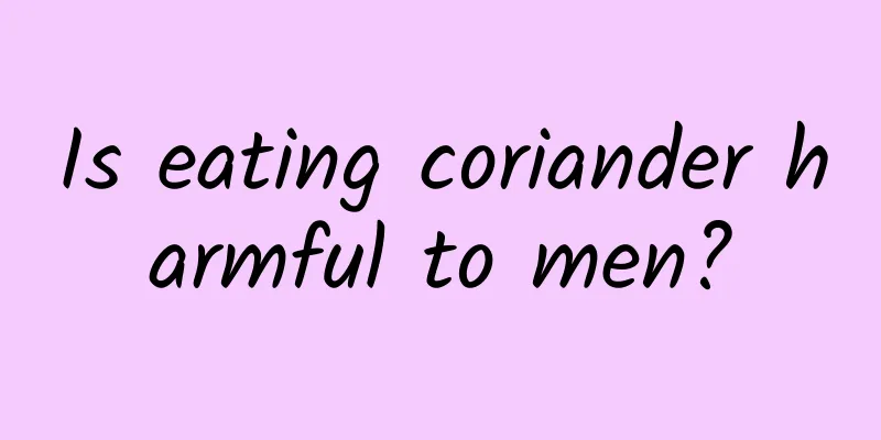 Is eating coriander harmful to men?