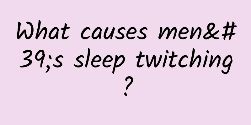 What causes men's sleep twitching?