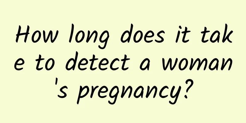 How long does it take to detect a woman's pregnancy?