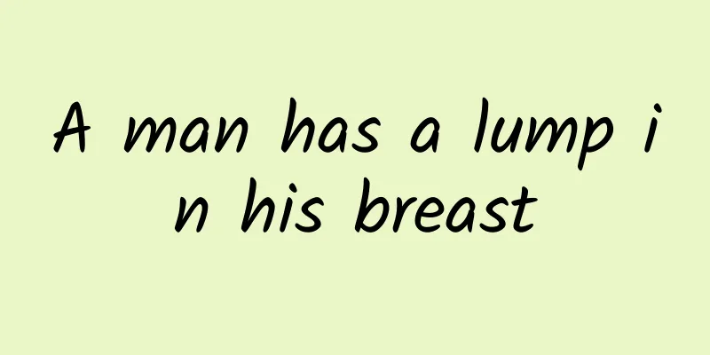 A man has a lump in his breast