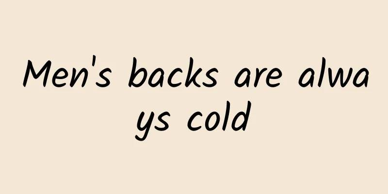 Men's backs are always cold