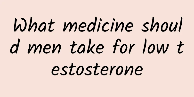 What medicine should men take for low testosterone