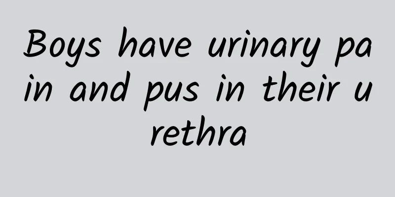 Boys have urinary pain and pus in their urethra