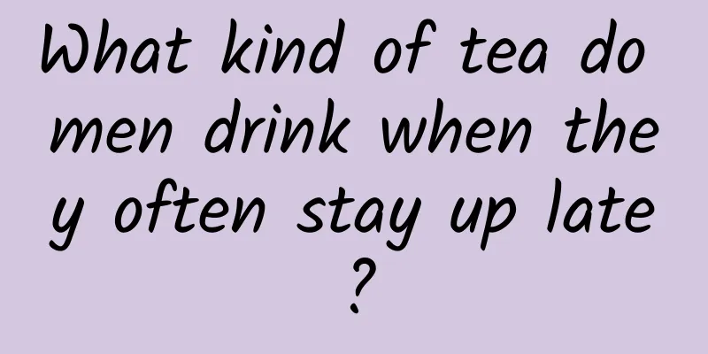 What kind of tea do men drink when they often stay up late?