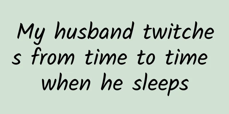 My husband twitches from time to time when he sleeps