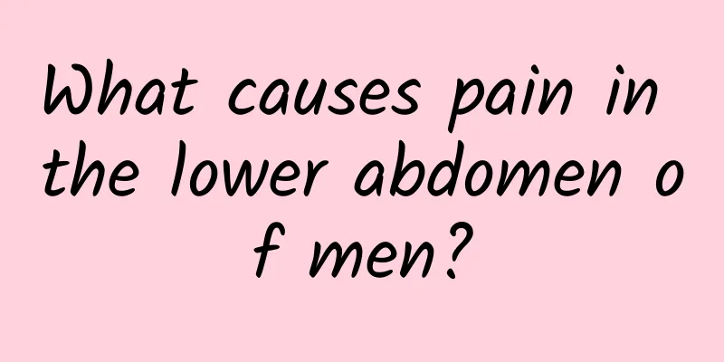 What causes pain in the lower abdomen of men?