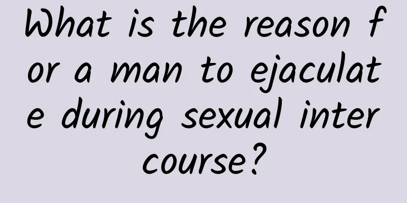 What is the reason for a man to ejaculate during sexual intercourse?