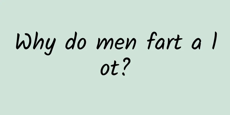 Why do men fart a lot?