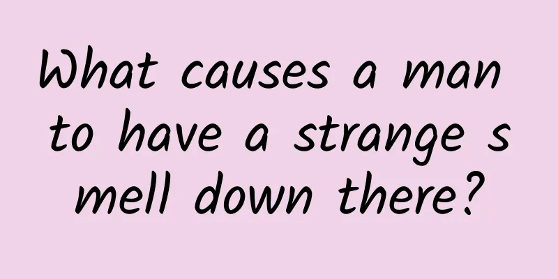 What causes a man to have a strange smell down there?