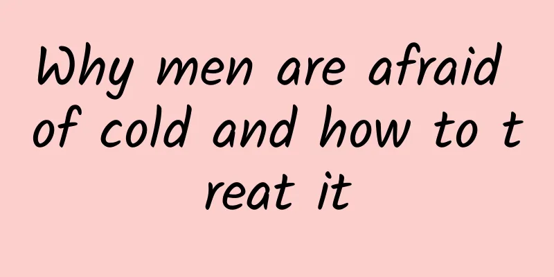 Why men are afraid of cold and how to treat it