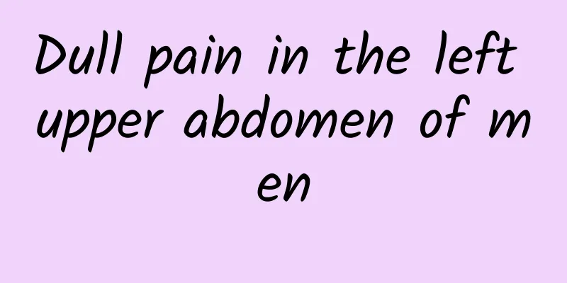 Dull pain in the left upper abdomen of men