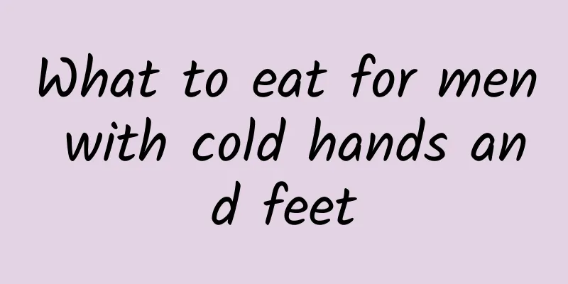 What to eat for men with cold hands and feet