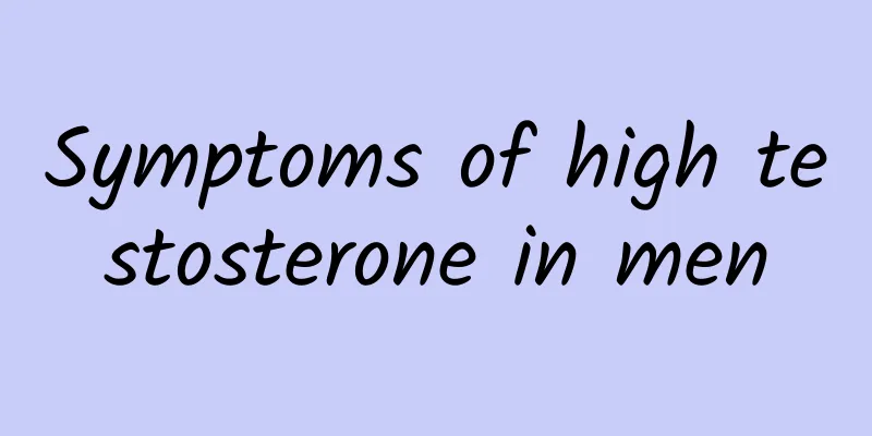 Symptoms of high testosterone in men