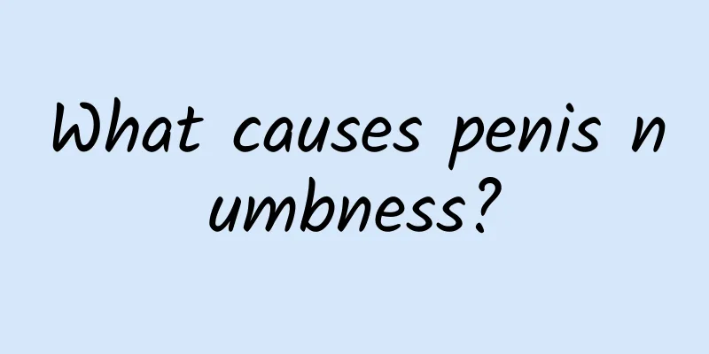 What causes penis numbness?