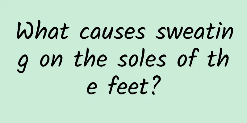 What causes sweating on the soles of the feet?