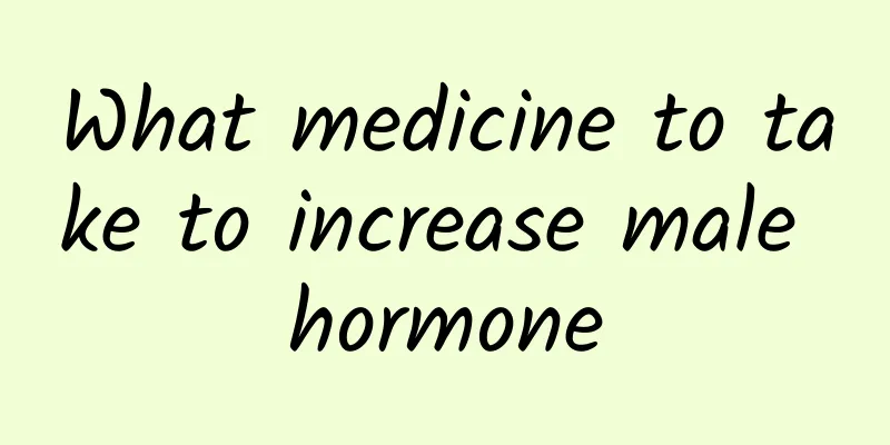 What medicine to take to increase male hormone