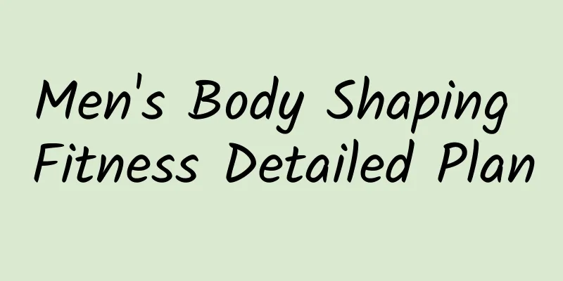 Men's Body Shaping Fitness Detailed Plan