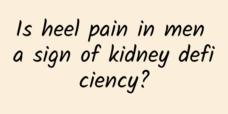 Is heel pain in men a sign of kidney deficiency?