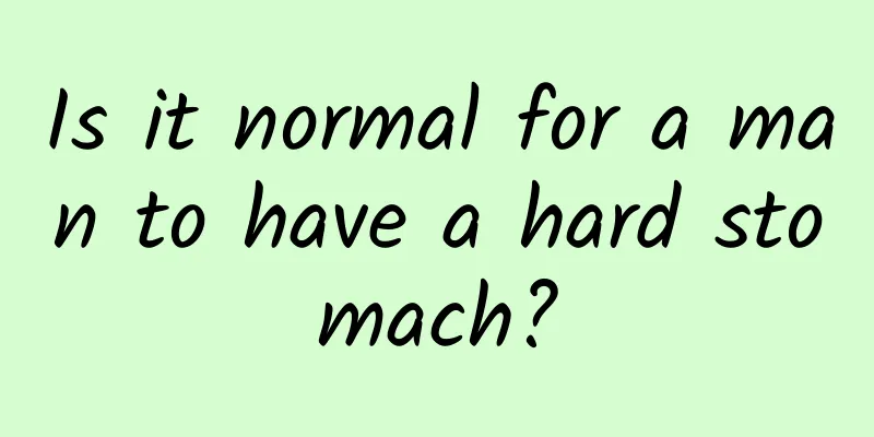 Is it normal for a man to have a hard stomach?