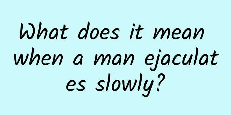 What does it mean when a man ejaculates slowly?