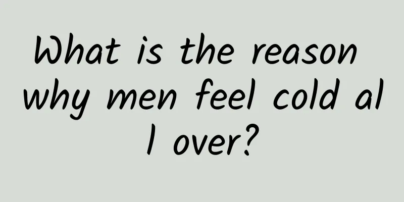 What is the reason why men feel cold all over?