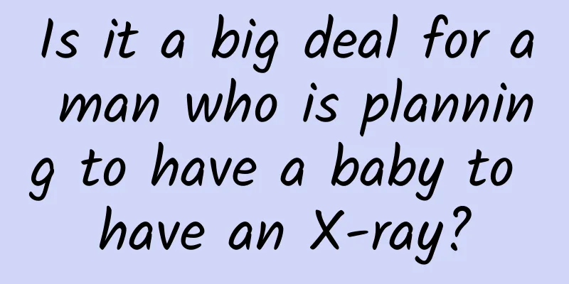 Is it a big deal for a man who is planning to have a baby to have an X-ray?