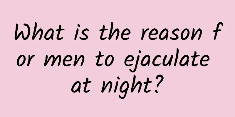 What is the reason for men to ejaculate at night?