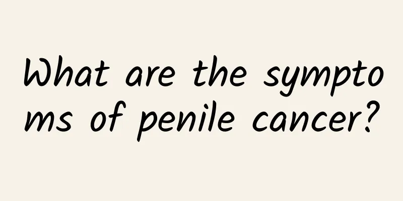 What are the symptoms of penile cancer?