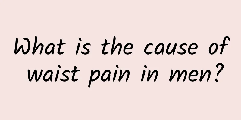 What is the cause of waist pain in men?