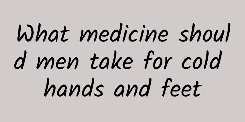 What medicine should men take for cold hands and feet