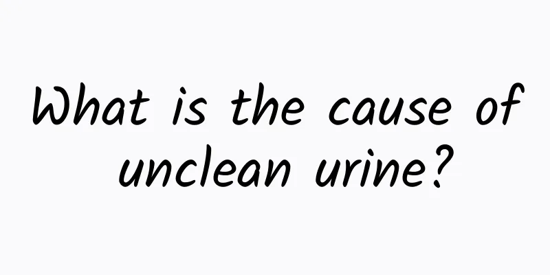 What is the cause of unclean urine?