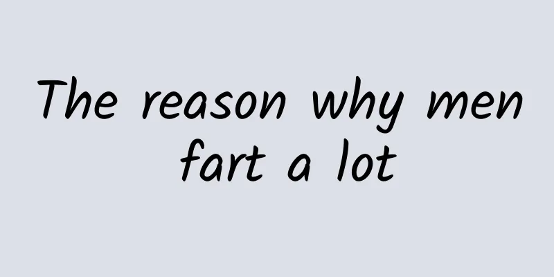 The reason why men fart a lot
