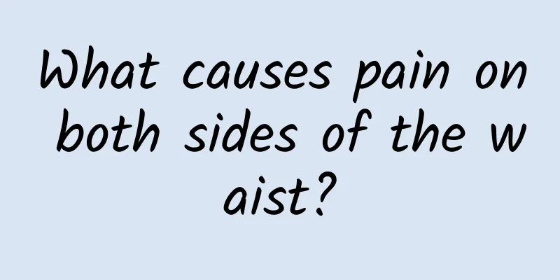 What causes pain on both sides of the waist?