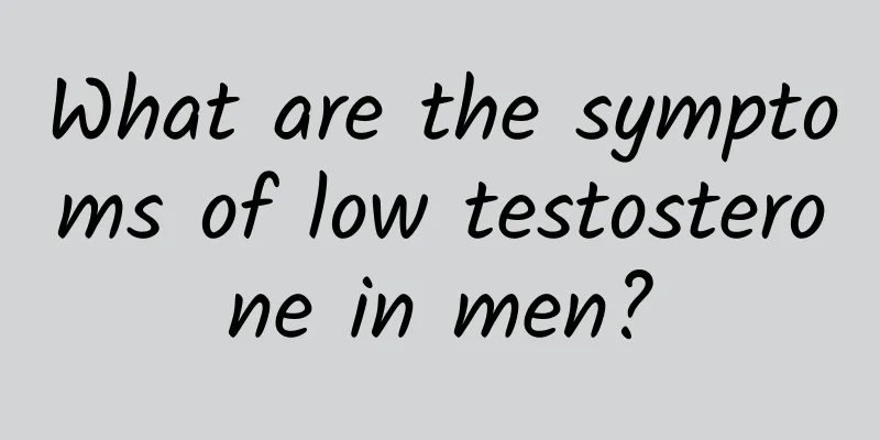 What are the symptoms of low testosterone in men?