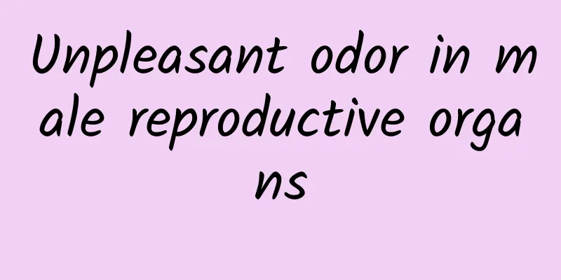 Unpleasant odor in male reproductive organs