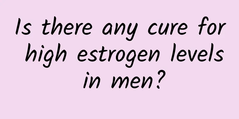 Is there any cure for high estrogen levels in men?