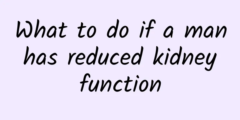 What to do if a man has reduced kidney function