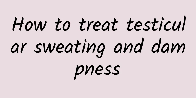 How to treat testicular sweating and dampness