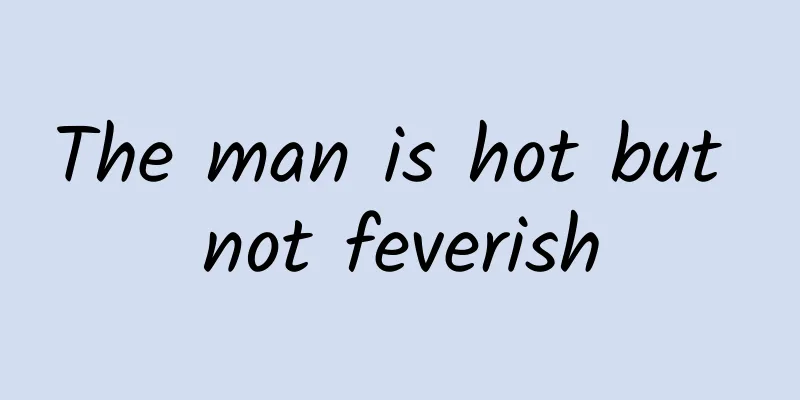 The man is hot but not feverish