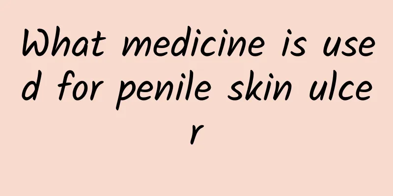 What medicine is used for penile skin ulcer