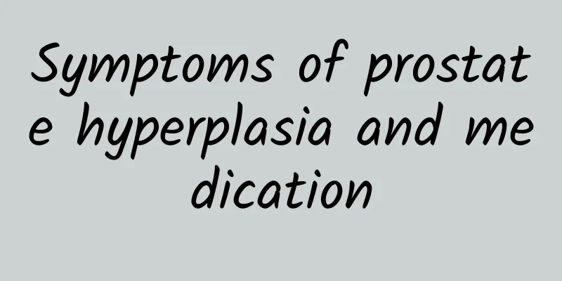 Symptoms of prostate hyperplasia and medication