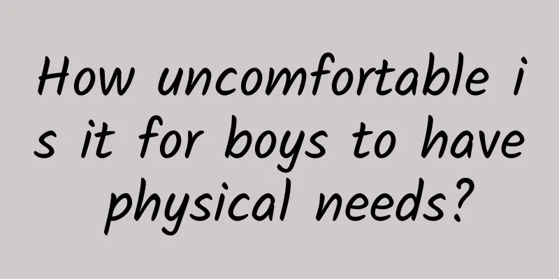 How uncomfortable is it for boys to have physical needs?